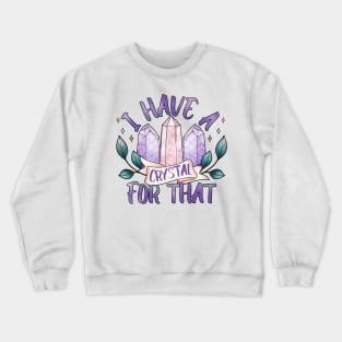 I have a crystal for that, crystal witch design Crewneck Sweatshirt